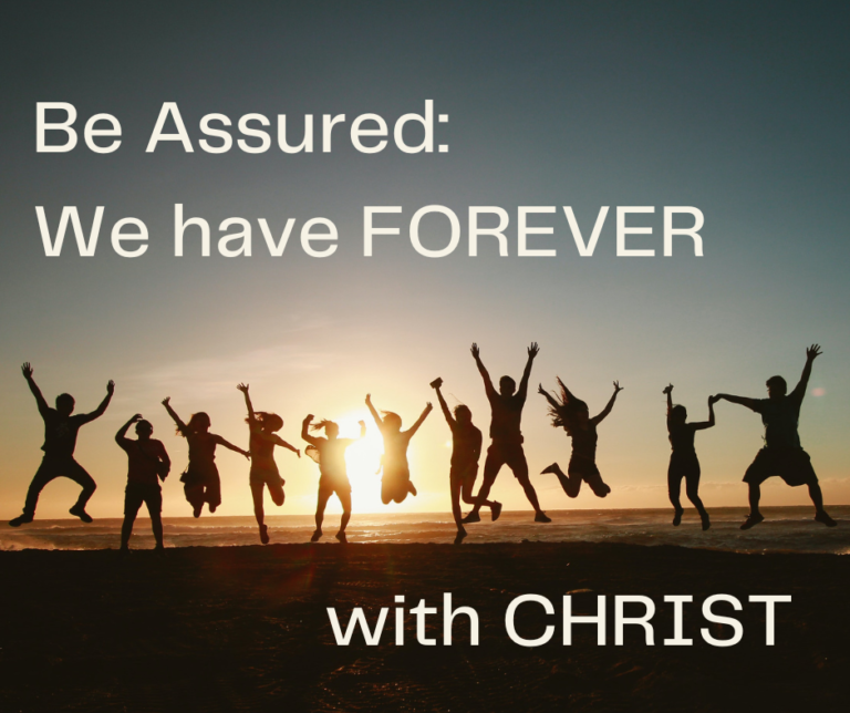 Blog title: be assured: we have forever with Christ, with a picture of a rgoup of people